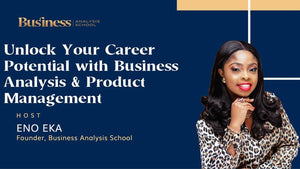 Unlock Your Career Potential with Agility: Master Business Analysis & Product Management Skills
